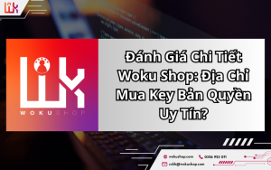 Đánh Giá Woku Shop: Sự Lựa Chọn Hàng Đầu Cho Key Bản Quyền Chính Hãng